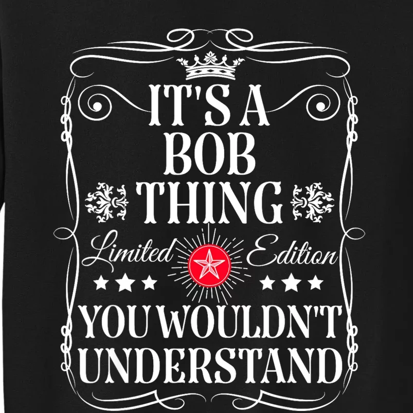 Bob ItS A Bob Thing You WouldnT Understand Funny Bob Name Tall Sweatshirt