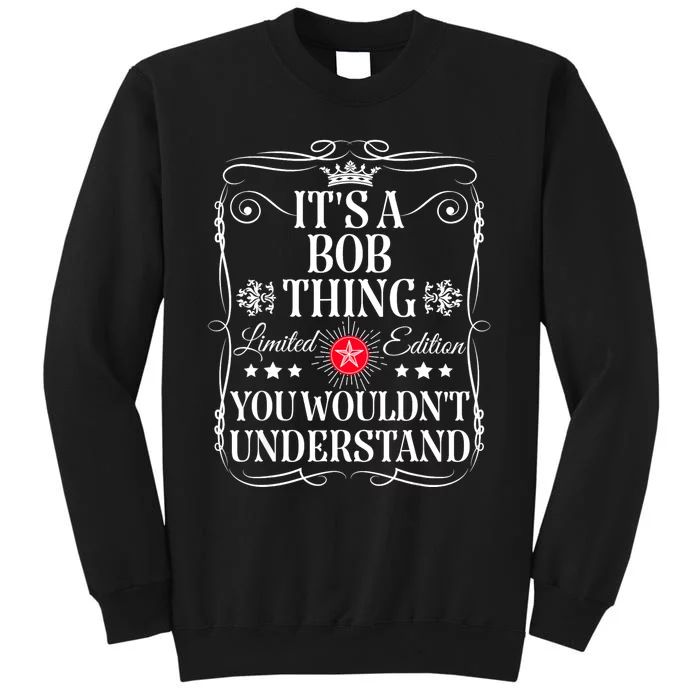 Bob ItS A Bob Thing You WouldnT Understand Funny Bob Name Tall Sweatshirt