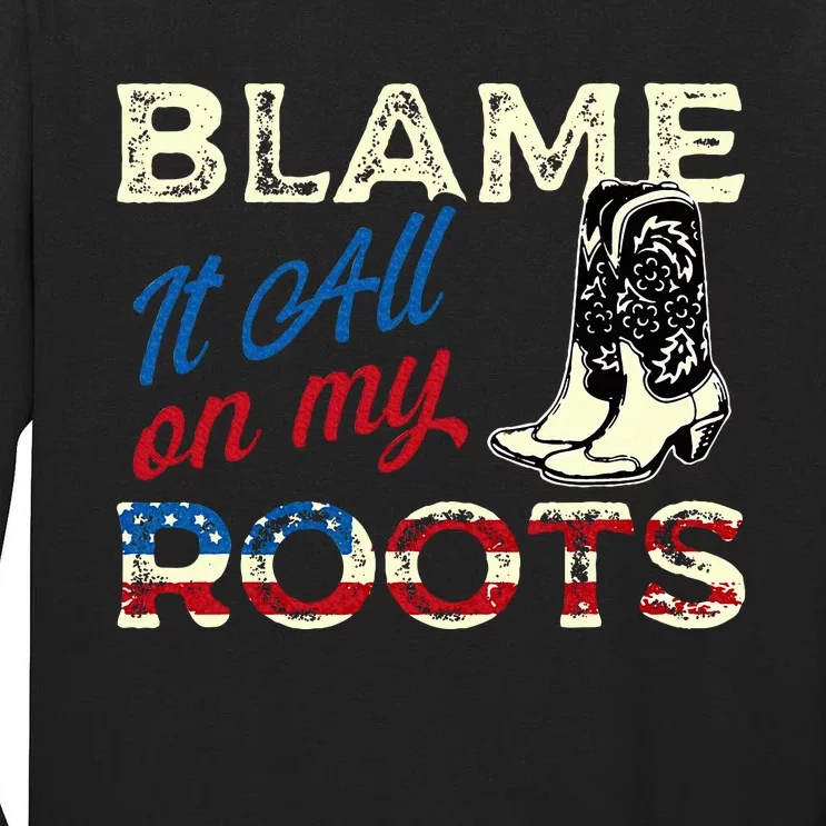 Blame It All On My Roots Country Music Lover Southern Tall Long Sleeve T-Shirt