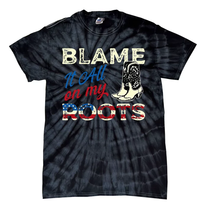 Blame It All On My Roots Country Music Lover Southern Tie-Dye T-Shirt