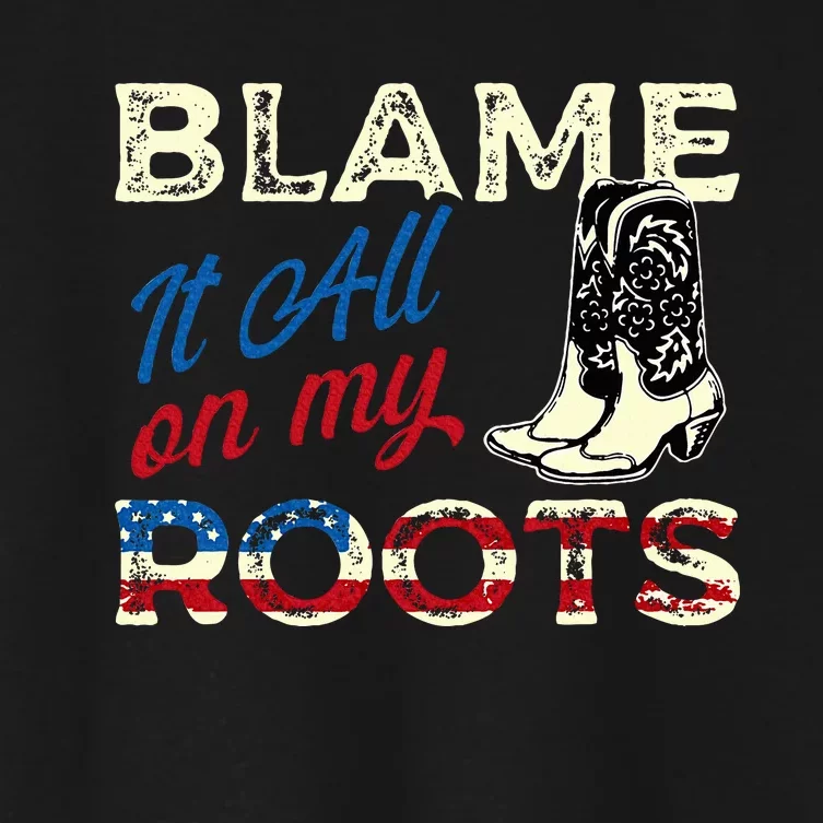 Blame It All On My Roots Country Music Lover Southern Women's Crop Top Tee