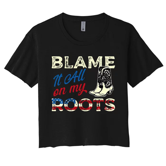 Blame It All On My Roots Country Music Lover Southern Women's Crop Top Tee