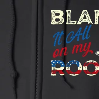 Blame It All On My Roots Country Music Lover Southern Full Zip Hoodie