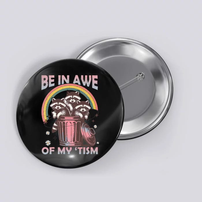 Be In Awe Of My Tism Racoon Button