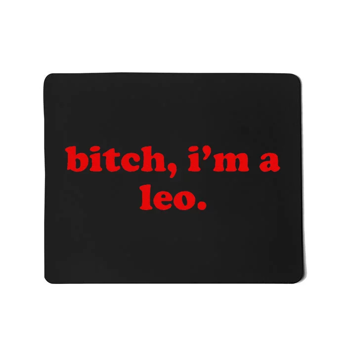 Bitch IM A Leo Gift Mousepad