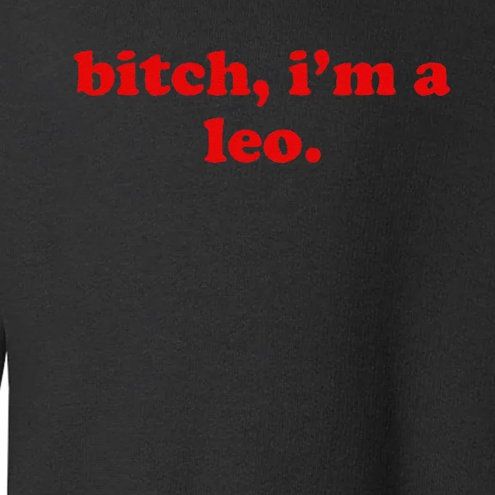 Bitch IM A Leo Gift Toddler Sweatshirt