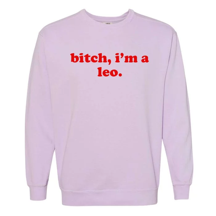 Bitch IM A Leo Gift Garment-Dyed Sweatshirt