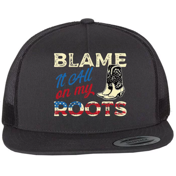 Blame It All On My Roots Country Music Lover Southern Flat Bill Trucker Hat