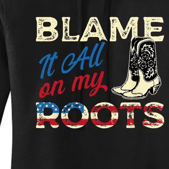 Blame It All On My Roots Country Music Lover Southern Women's Pullover Hoodie