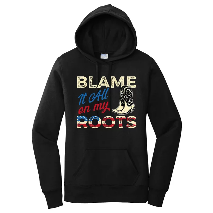 Blame It All On My Roots Country Music Lover Southern Women's Pullover Hoodie