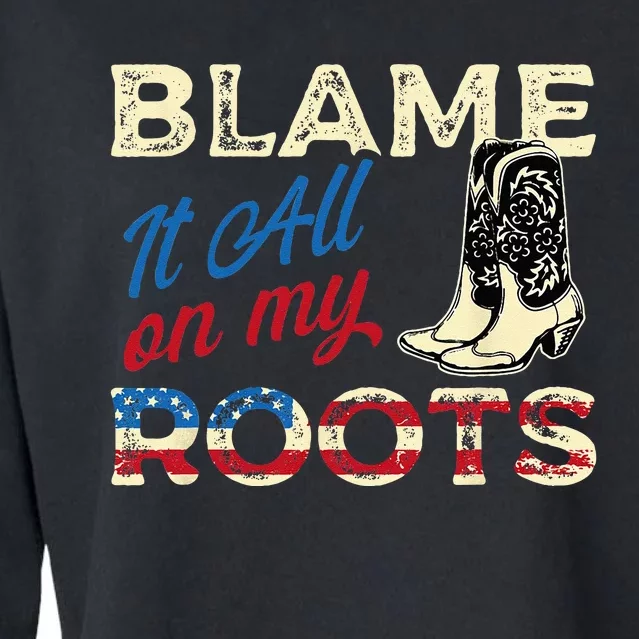 Blame It All On My Roots Country Music Lover Southern Cropped Pullover Crew