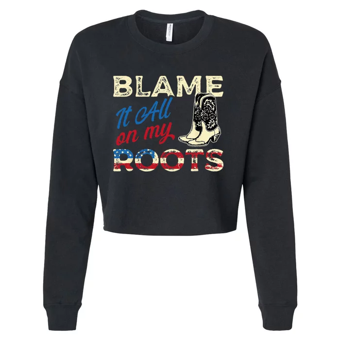 Blame It All On My Roots Country Music Lover Southern Cropped Pullover Crew