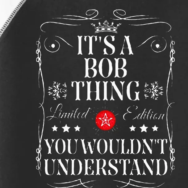 Bob ItS A Bob Thing You WouldnT Understand Funny Bob Name Toddler Fine Jersey T-Shirt