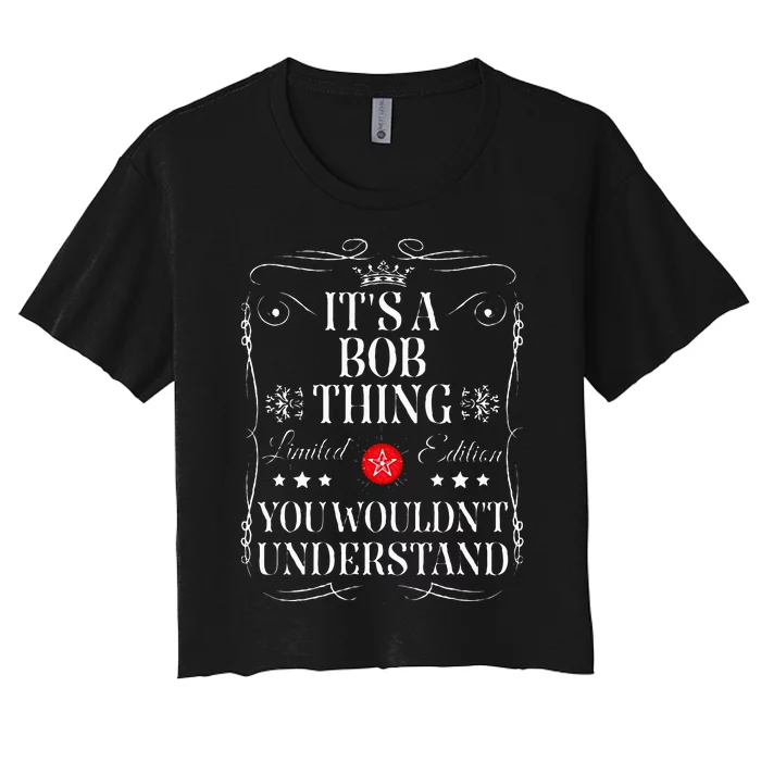 Bob ItS A Bob Thing You WouldnT Understand Funny Bob Name Women's Crop Top Tee