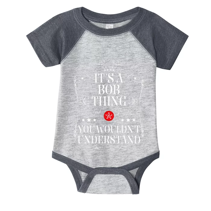 Bob ItS A Bob Thing You WouldnT Understand Funny Bob Name Infant Baby Jersey Bodysuit