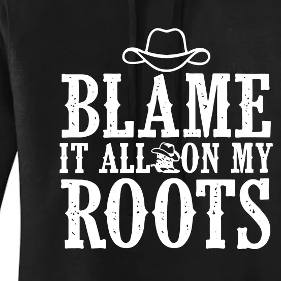 Blame It All On My Roots Cowboy Cowgirl Western Women's Pullover Hoodie