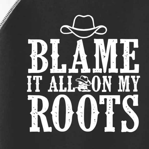 Blame It All On My Roots Cowboy Cowgirl Western Toddler Fine Jersey T-Shirt