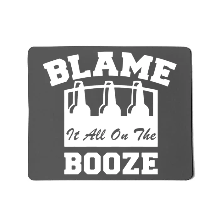 Blame It All On The Booze Mousepad