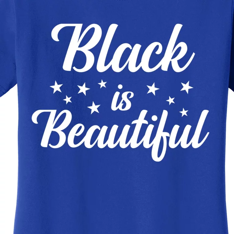 Black Is Beautiful Melanin Gift Women's T-Shirt