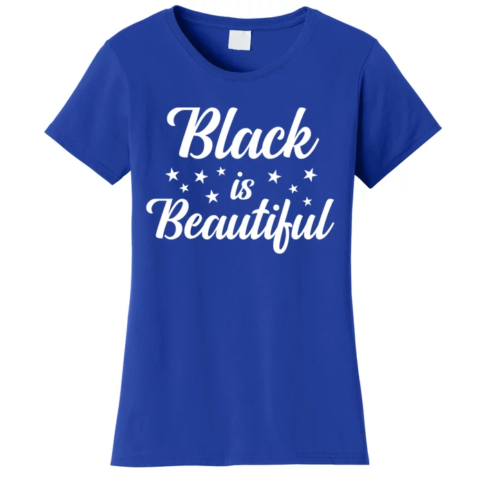 Black Is Beautiful Melanin Gift Women's T-Shirt