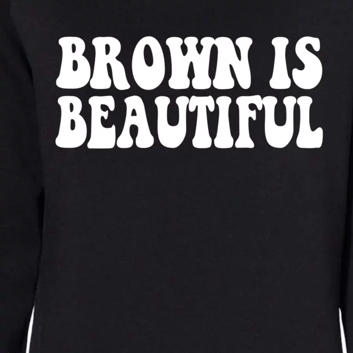 Brown Is Beautiful Hispanic Latina Latino Latin America Gift Womens California Wash Sweatshirt