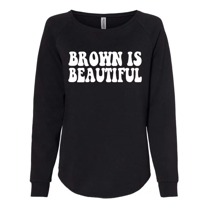 Brown Is Beautiful Hispanic Latina Latino Latin America Gift Womens California Wash Sweatshirt