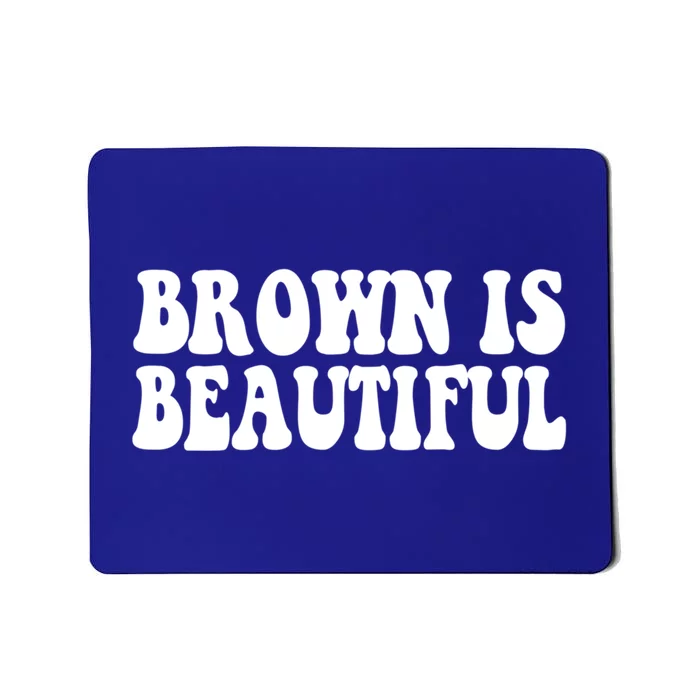 Brown Is Beautiful Hispanic Latina Latino Latin America Gift Mousepad