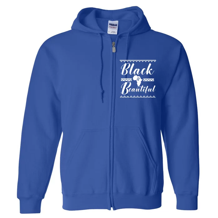 Black Is Beautiful Melanin Black Pride Gift Full Zip Hoodie