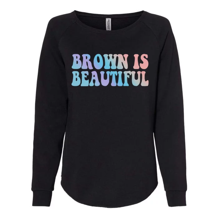 Brown Is Beautiful Hispanic Latina Latino Latin America Gift Womens California Wash Sweatshirt