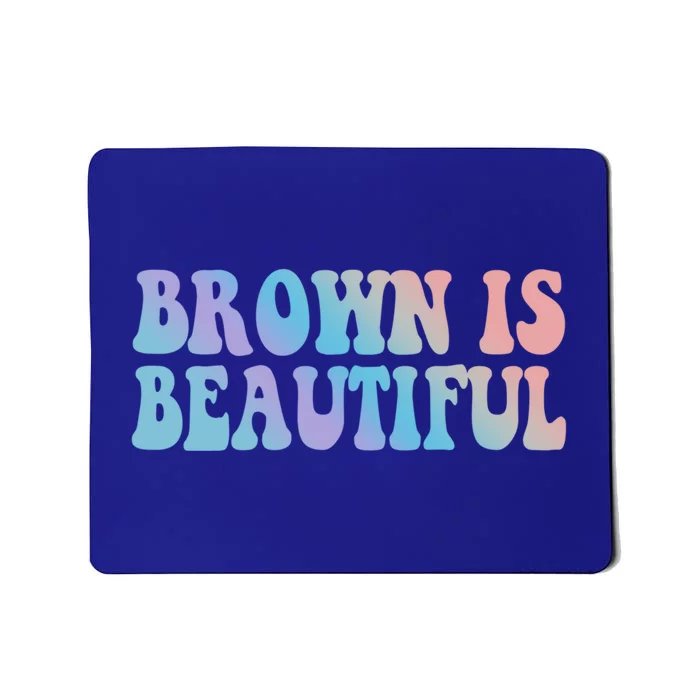 Brown Is Beautiful Hispanic Latina Latino Latin America Gift Mousepad