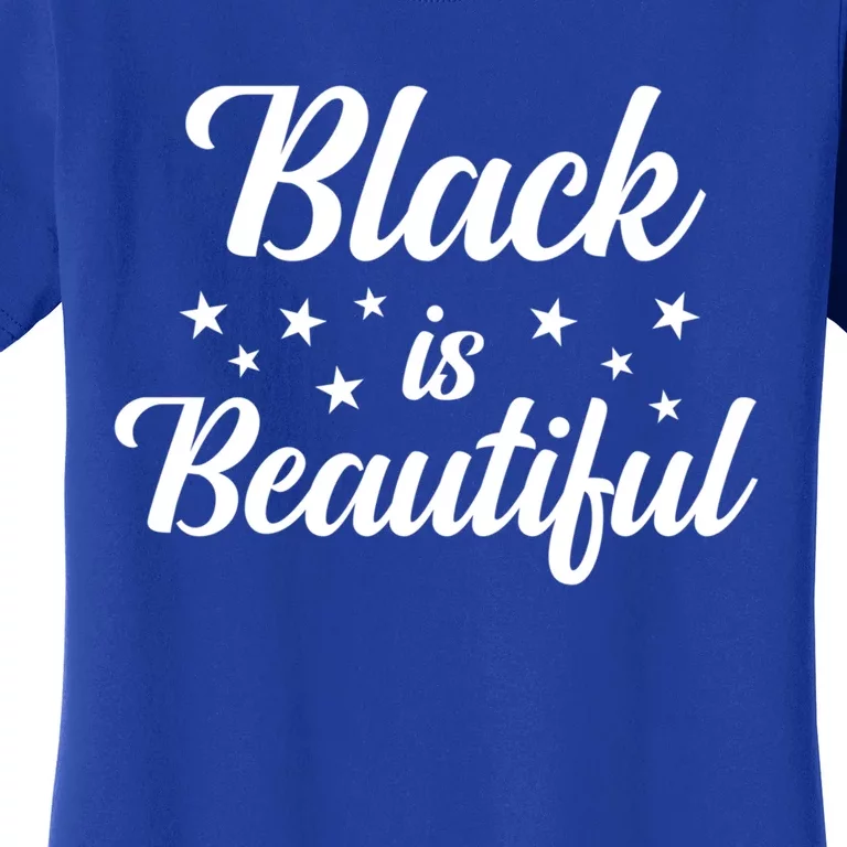 Black Is Beautiful Melanin Great Gift Women's T-Shirt