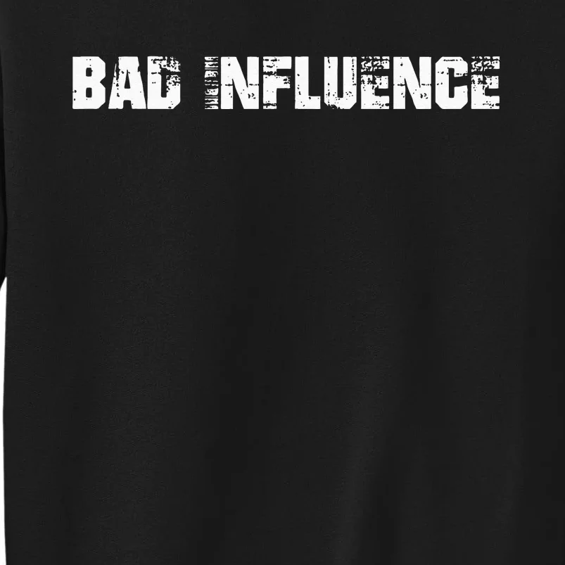 Bad Influence Tall Sweatshirt