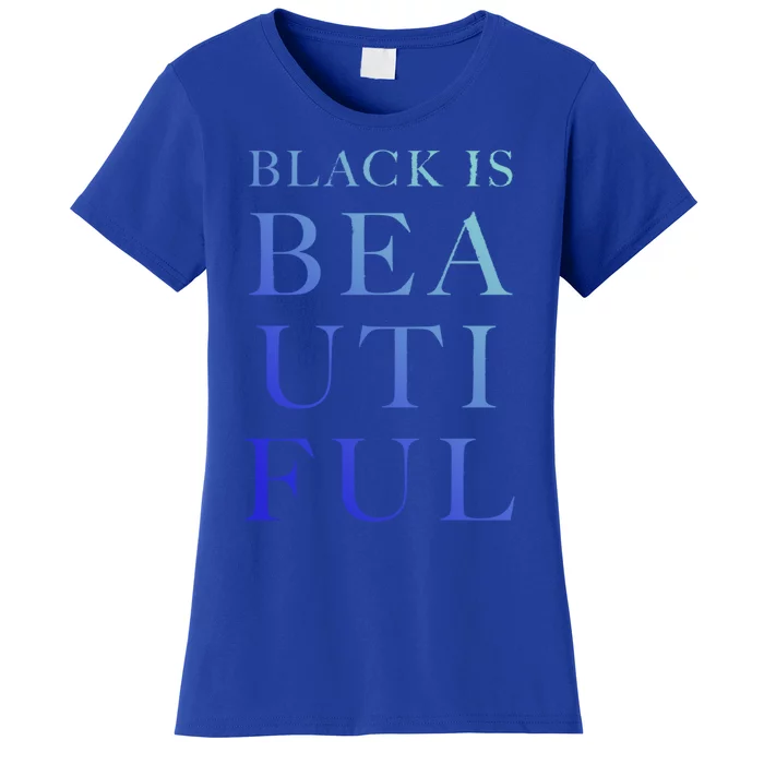 Black Is Beautiful Gift Women's T-Shirt