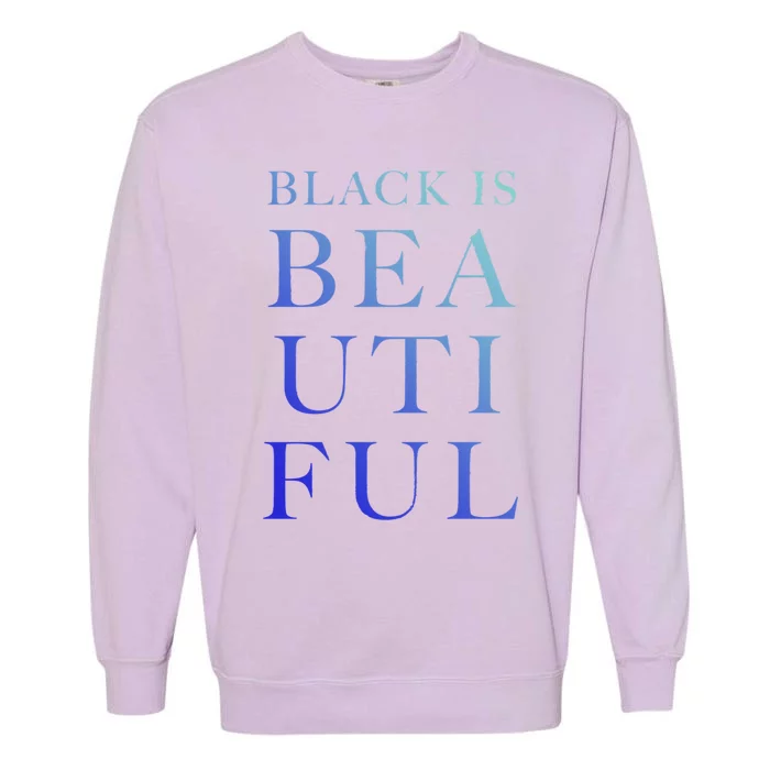 Black Is Beautiful Gift Garment-Dyed Sweatshirt