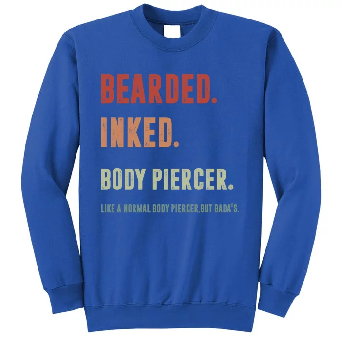 Bearded Inked Body Piercer Badass Body Piercing Artist Gift Great Gift Tall Sweatshirt