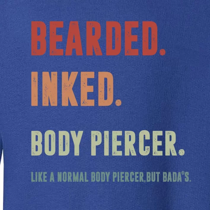 Bearded Inked Body Piercer Badass Body Piercing Artist Gift Great Gift Toddler Sweatshirt