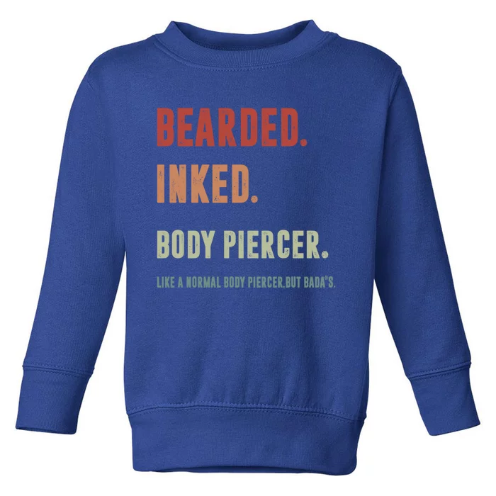 Bearded Inked Body Piercer Badass Body Piercing Artist Gift Great Gift Toddler Sweatshirt