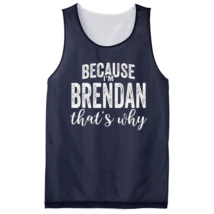 Because IM Brendan ThatS Why Boy Man First Name Brendan Mesh Reversible Basketball Jersey Tank