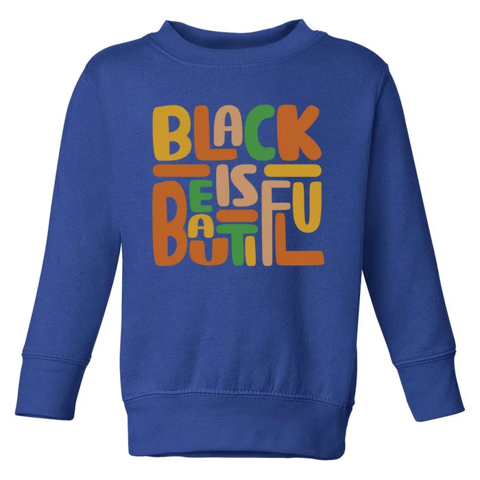 Black Is Beautiful Gift Toddler Sweatshirt