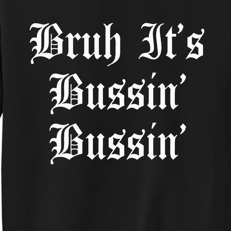 Bruh Its Bussin Bussin Viral Meme Slang Tall Sweatshirt