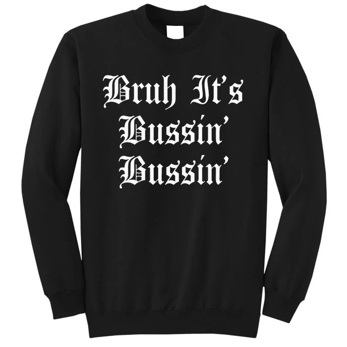 Bruh Its Bussin Bussin Viral Meme Slang Tall Sweatshirt