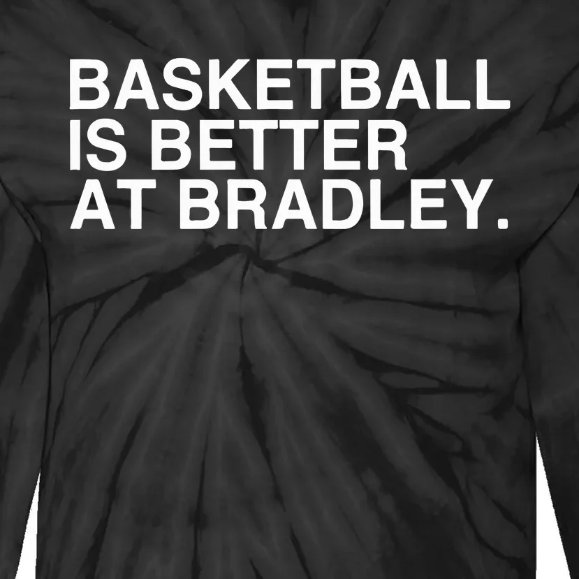 Basketball Is Better At Bradley Tie-Dye Long Sleeve Shirt