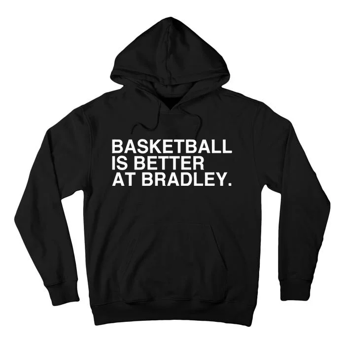 Basketball Is Better At Bradley Tall Hoodie