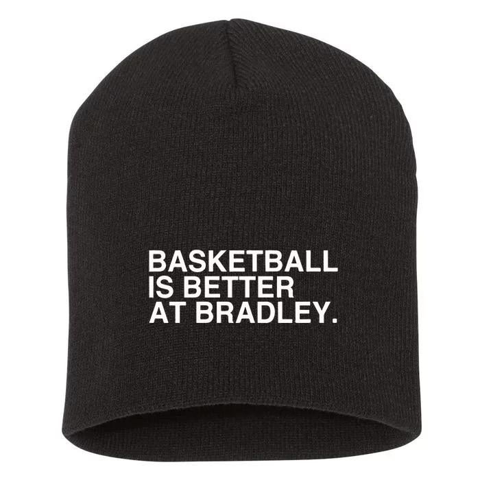 Basketball Is Better At Bradley Short Acrylic Beanie