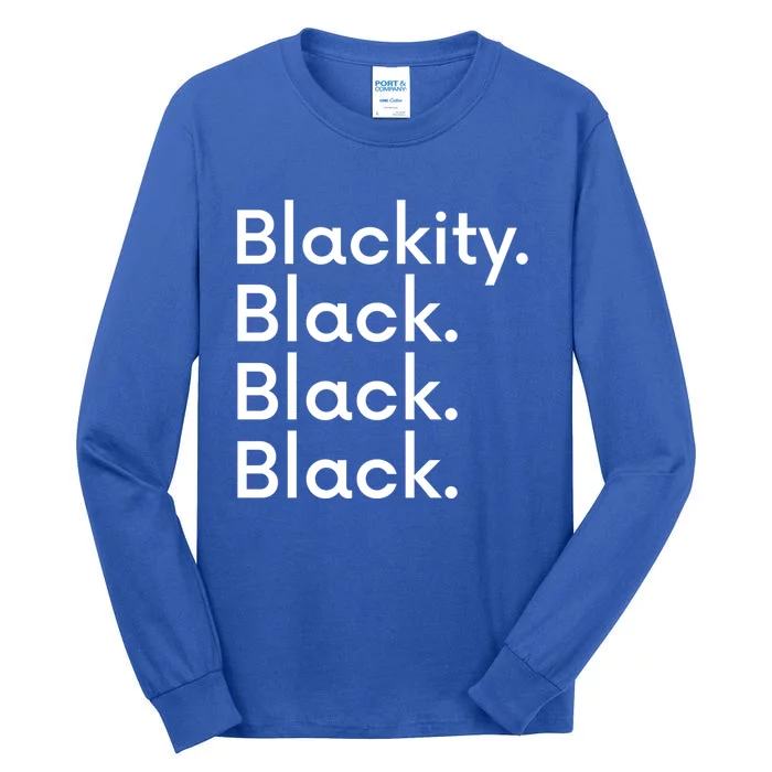 Black Is Beautiful Gift Funny Gift Blackity Black Black Black Meaningful Gift Tall Long Sleeve T-Shirt