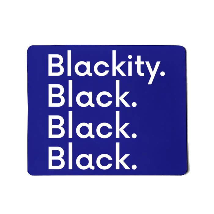 Black Is Beautiful Gift Funny Gift Blackity Black Black Black Meaningful Gift Mousepad