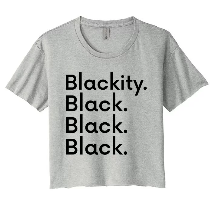 Black Is Beautiful Gift Funny Gift Blackity Black Black Black Meaningful Gift Women's Crop Top Tee