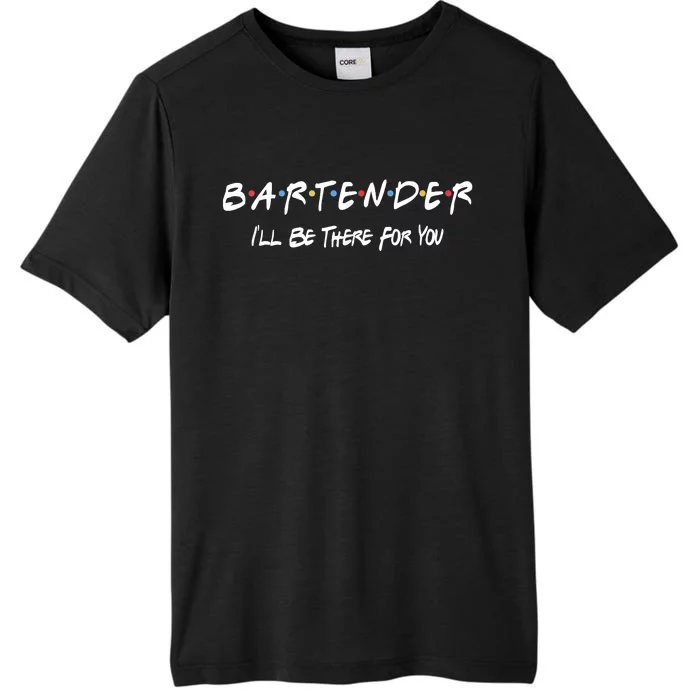 Bartender Ill Be There For You ChromaSoft Performance T-Shirt