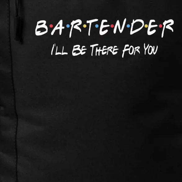 Bartender Ill Be There For You Daily Commute Backpack