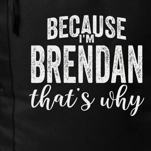 Because IM Brendan ThatS Why Boy Man First Name Brendan Daily Commute Backpack